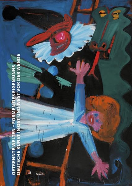 Getrennte Welten. Formen des Eigensinns: Deutsche Kunst in Ost und West vor der Wende book