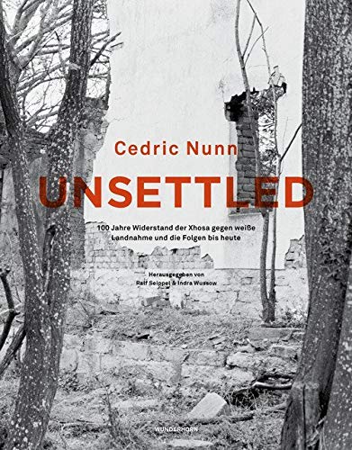 Unsettled: 100 Jahre Widerstand der Xhosa gegen weiße Landnahme und die Folgen bis heute. Fotografien und Texte (AfrikAWunderhorn) Contemporary literature Books