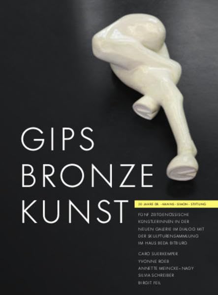 Gips Bronze Kunst: Teil 2: 50-jähriges Jubiläum der Dr.-Hanns-Simon-Stiftung. Fünf zeitgenössische Künstlerinnen in der Neuen Galerie im Dialog mit der Skulpturensammlung im Haus Breda (Bitburg) Film, Art & Culture