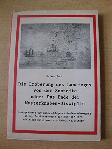 Die Eroberung des Landtages von der Seeseite oder: Das Ende der Musterknaben-Disziplin : Montage-Texte zur unterschlagenen Studentenbewegung an d. Fachhochsch. d. BRD 1967 - 1970. Books