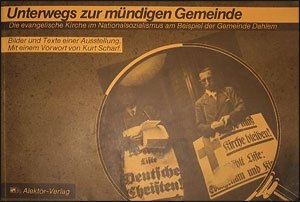 Unterwegs zur mündigen Gemeinde: Die evangelische Kirche im Nationalsozialismus am Beispiel der Gemeinde Dahlem. Bilder und Texte einer Ausstellung im Martin-Niemöller-Haus Berlin Books