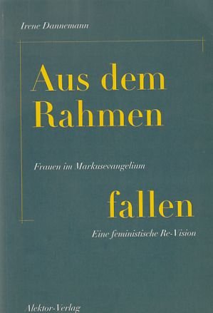 Aus dem Rahmen fallen: Frauen im Markusevangelium. Eine feministische Re-Vision Books