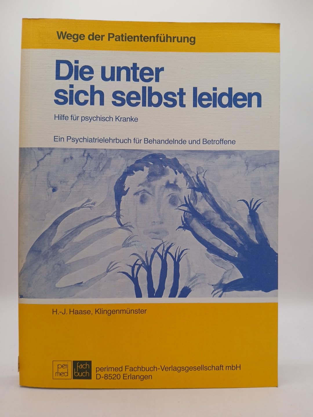 Die unter sich selbst leiden. Hilfe für psychisch Kranke. Ein Psychiatrielehrbuch für Behandelnde und Betroffene Medicine