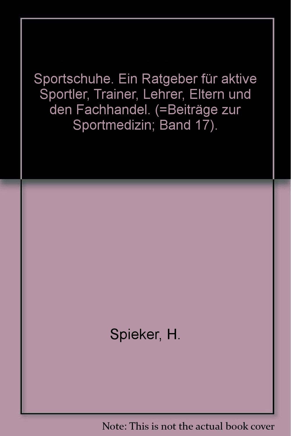 Sportschuhe. Ein Ratgeber für aktive Sportler, Trainer, Lehrer, Eltern und den Fachhandel. (=Beiträge zur Sportmedizin; Band 17). Books