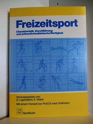 Freizeitsport - Charakteristik, Durchfuehrung und praeventivmedizinische Wertigkeit / Beitraege zur Sportmedizin Band 20 Medicine