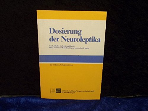 Dosierung der Neuroleptika. Ein Leitfaden für Klinik und Praxis unter besonderer Berücksichtigung psychotisch Kranker Medicine