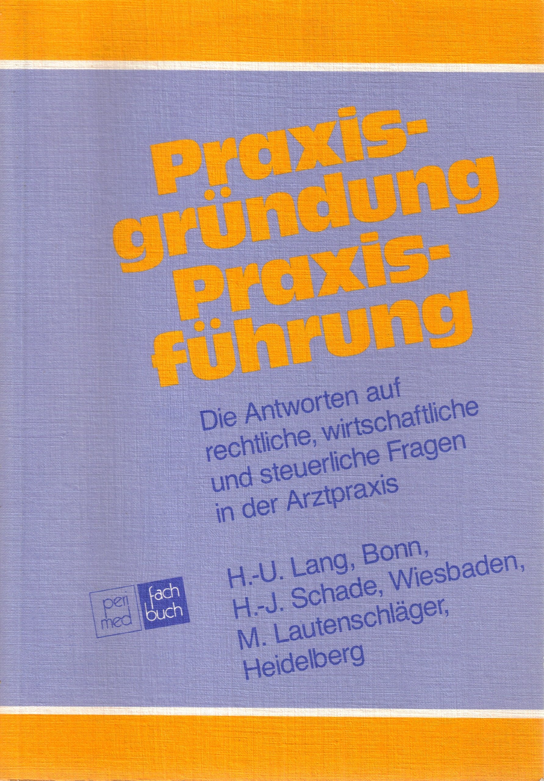 Praxisgründung - Praxisführung. Die Antworten auf rechtliche, wirtschaftliche und steuerliche Fragen in der Arztpraxis Medicine