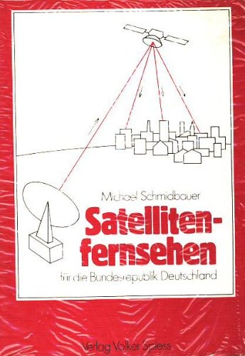 Satellitenfernsehen für die Bundesrepublik Deutschland. Bedingungen und Möglichkeiten des Direktfernsehens via Satellit. book