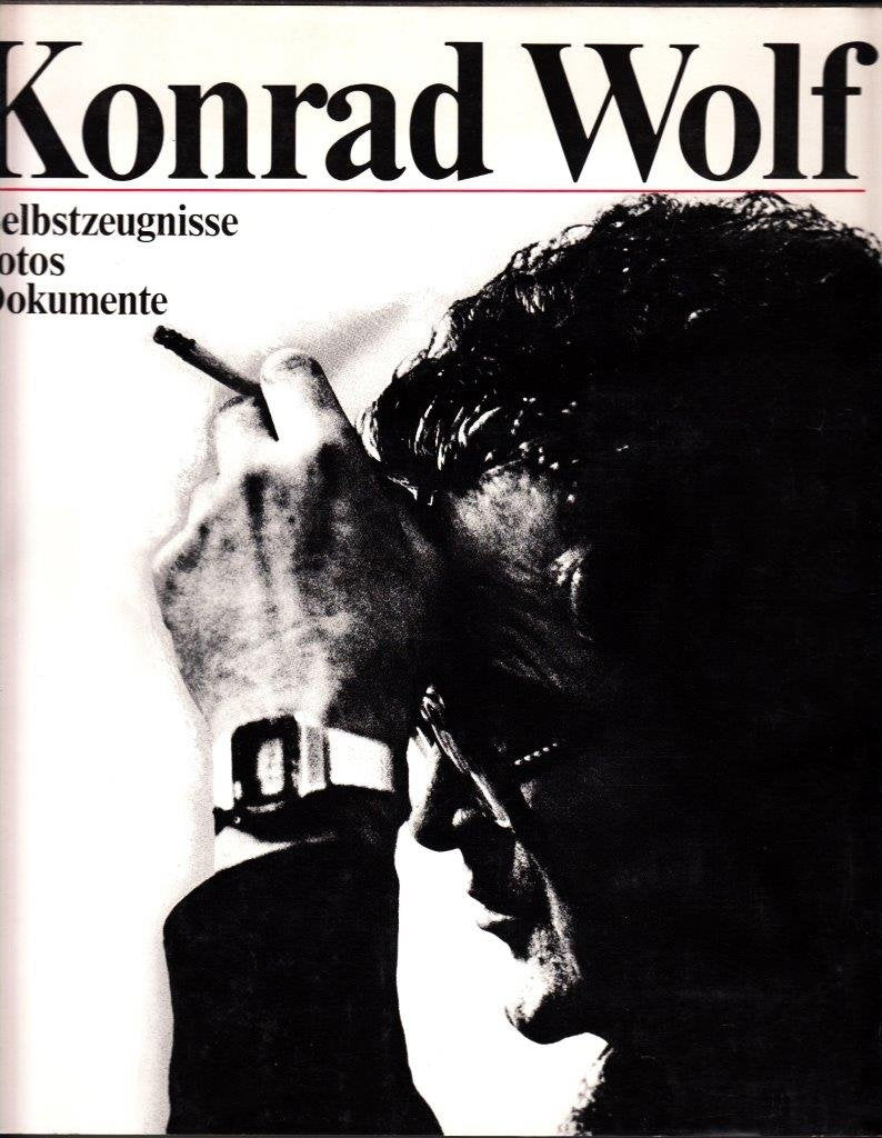 Konrad Wolf. Selbstzeugnisse - Fotos - Dokumente Film, Art & Culture
