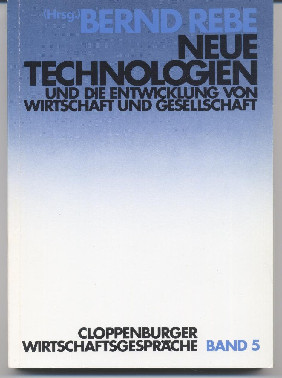 Neue Technologien und die Entwicklung von Wirtschaft und Gesellschaft (Cloppenburger Wirtschaftsgespräche) Books