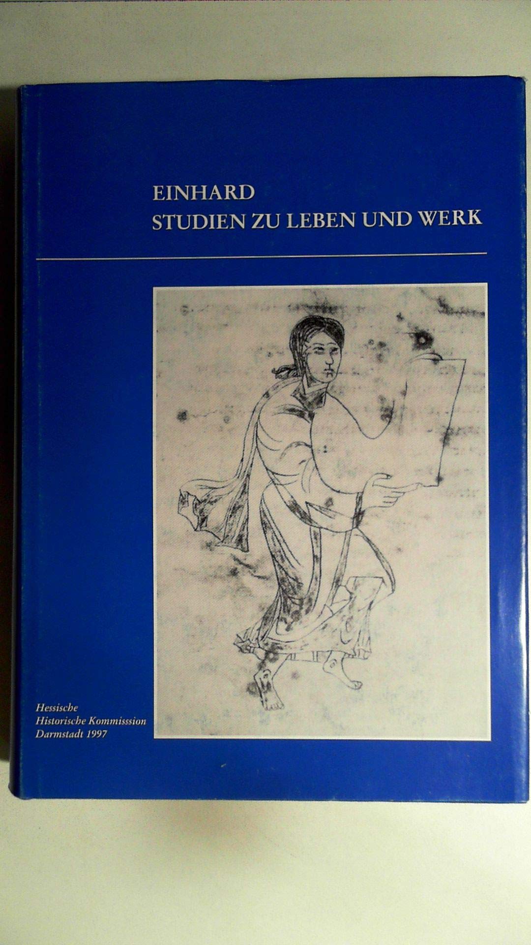 Einhard: Studien zu Leben und Werk (Arbeiten der Hessischen Historischen Kommission: Neue Folge) Books