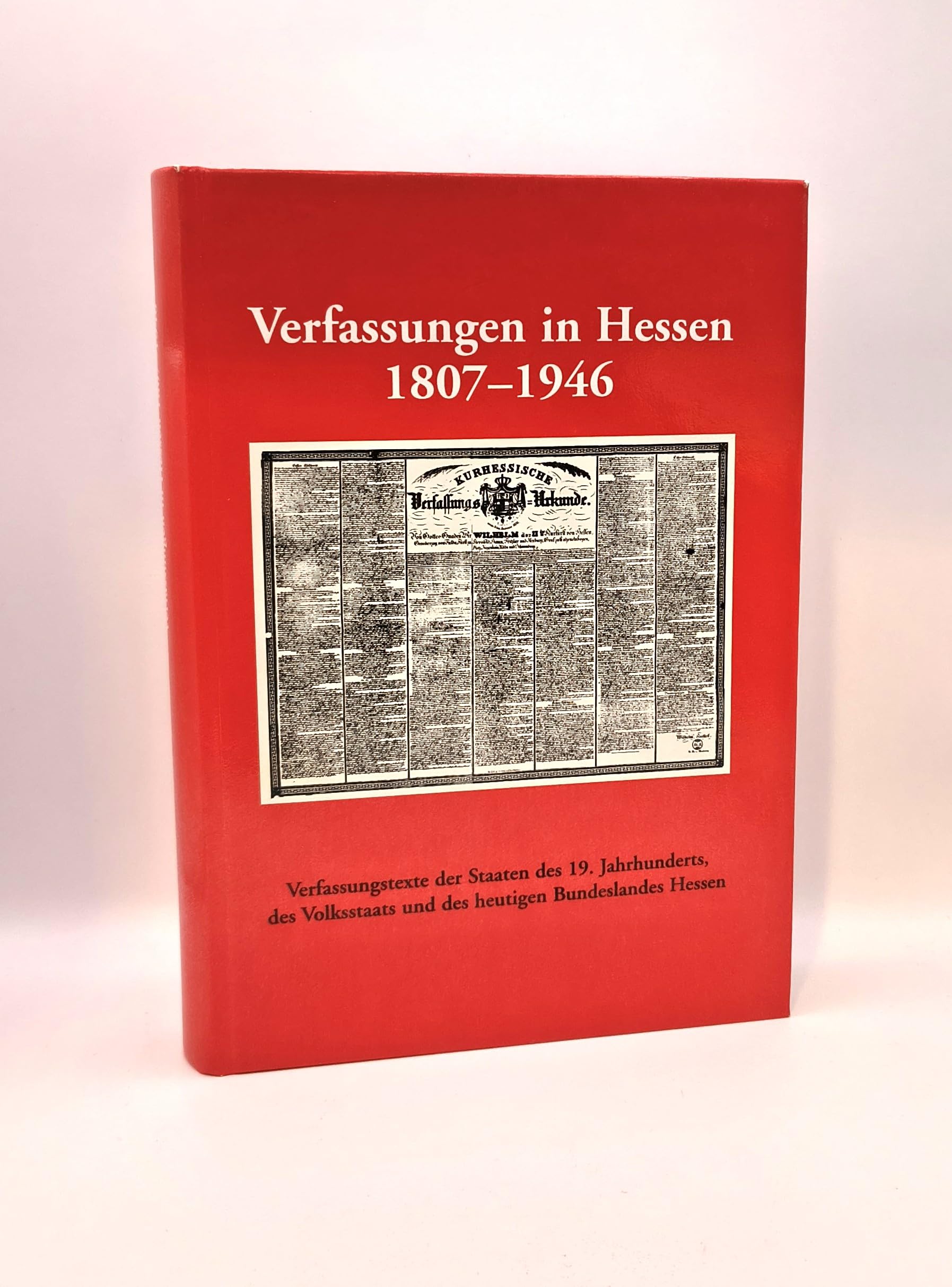 Verfassungen in Hessen 1807-1946: Verfassungstexte der Staaten des 19. Jahrhunderts, des Volksstaats und des heutigen Bundeslandes Hessen (Arbeiten der Hessischen Historischen Kommission) Books