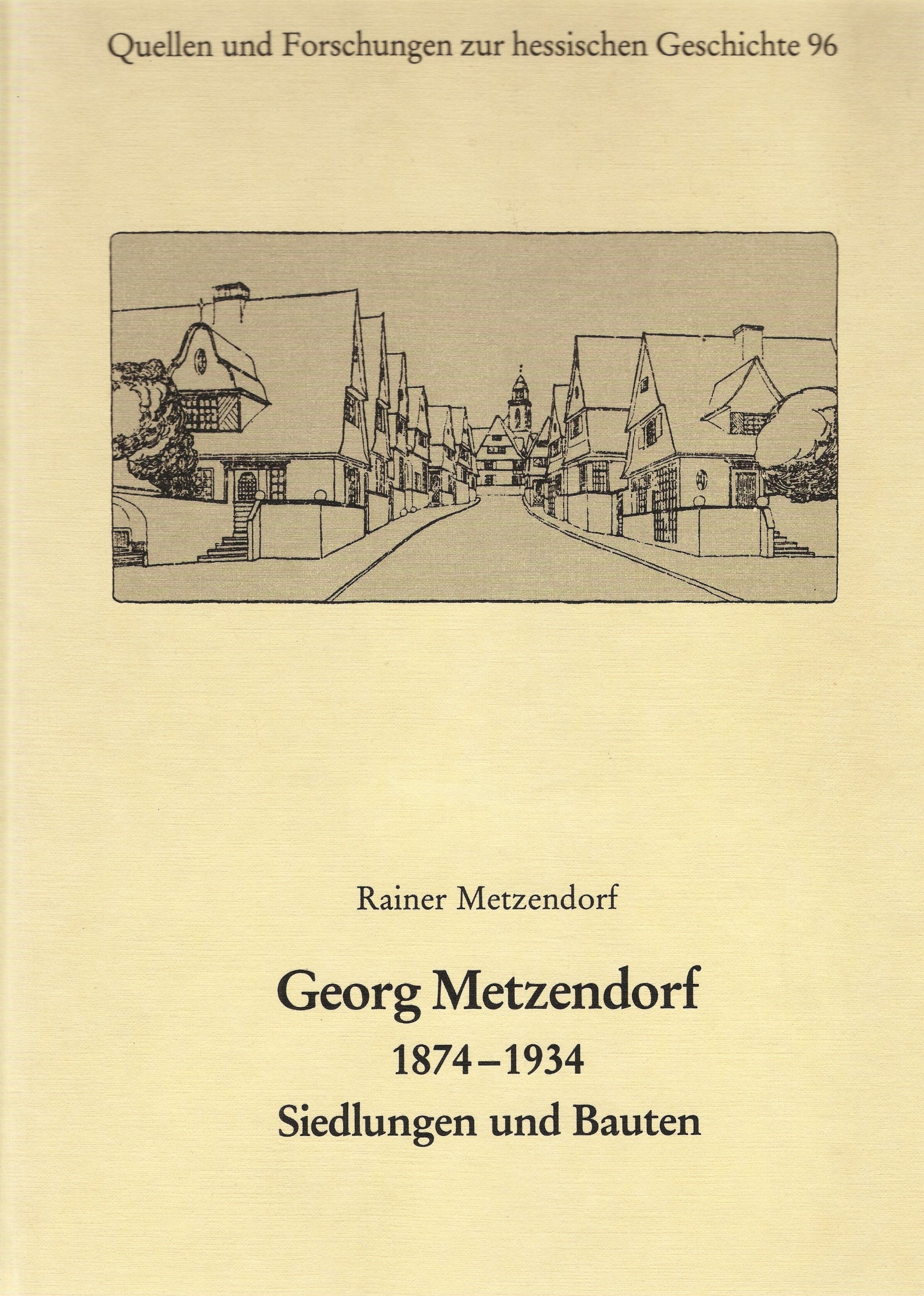 Georg Metzendorf 1874-1934: Siedlungen und Bauten (Quellen und Forschungen zur hessischen Geschichte) Architecture