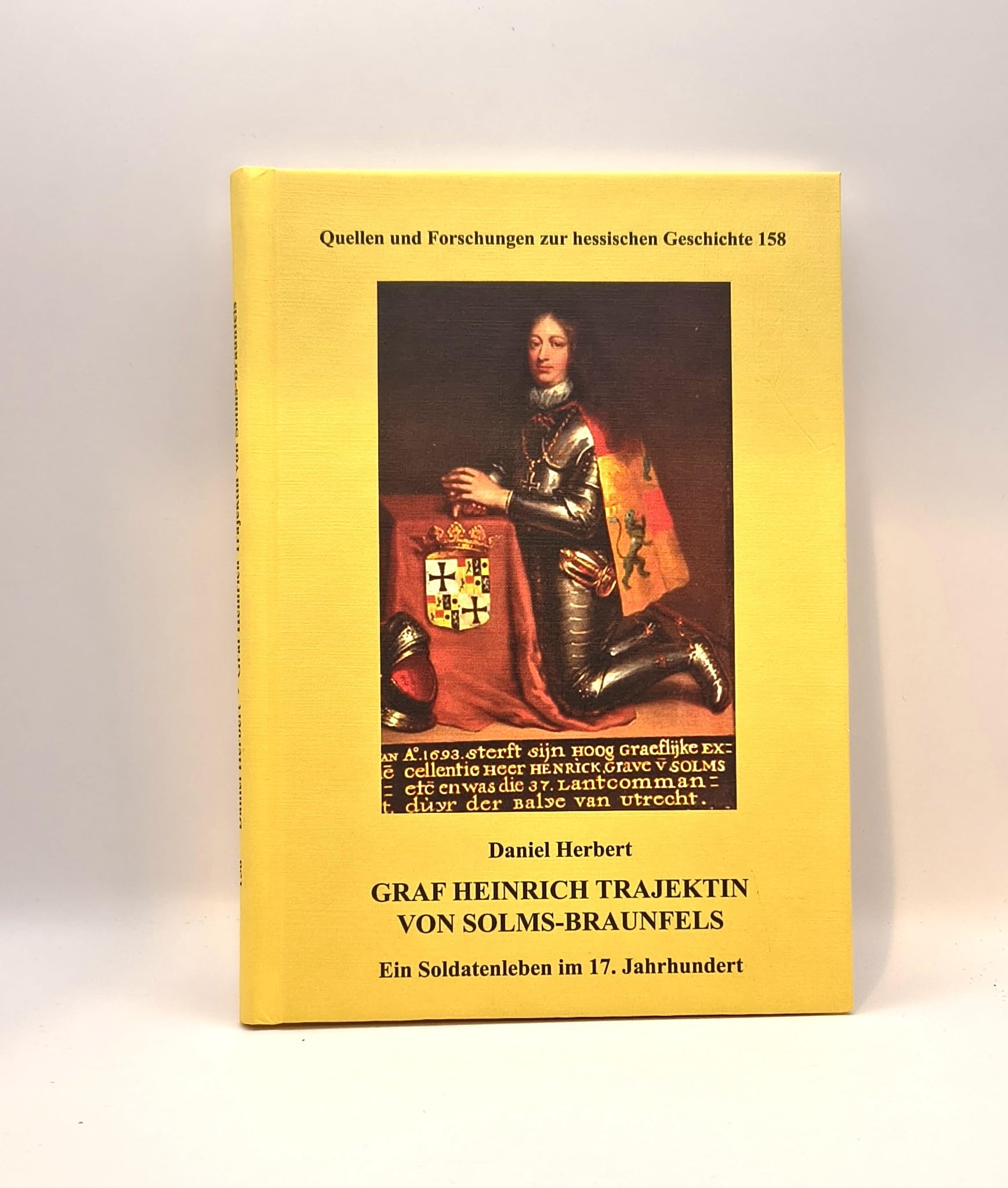 Graf Heinrich Trajektin von Solms-Braunfels - Ein Soldatenleben im 17. Jahrhundert (Quellen und Forschungen zur hessischen Geschichte) Politics & History