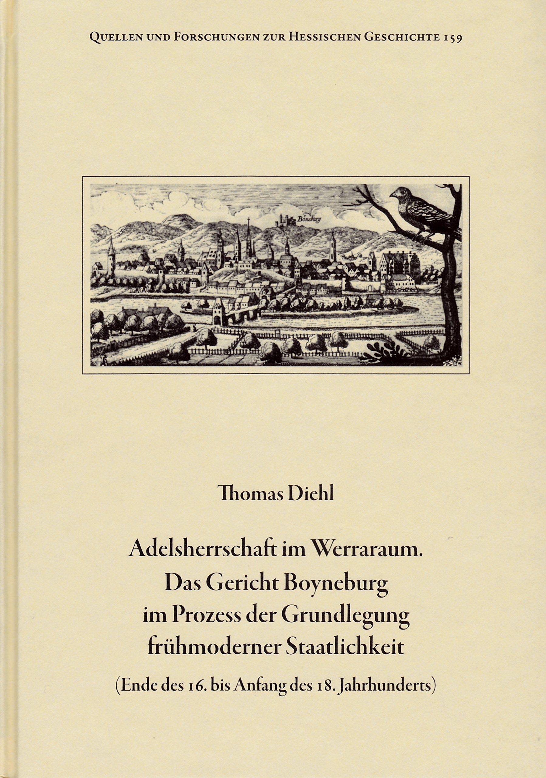 Adelsherrschaft im Werraraum: Das Gericht Boyneburg im Prozess der Grundlegung frühmoderner Staatlichkeit (Ende des 16. bis Anfang des 18. Jahrhunderts) Books