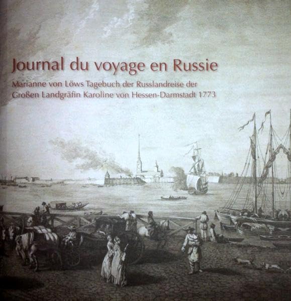 Journal de voyage en Russie: Marianne von Löws Tagebuch der Russlandreise der Großen Landgräfin Karoline von Hessen-Darmstadt (Quellen und Forschungen zur hessischen Geschichte) Politics & History