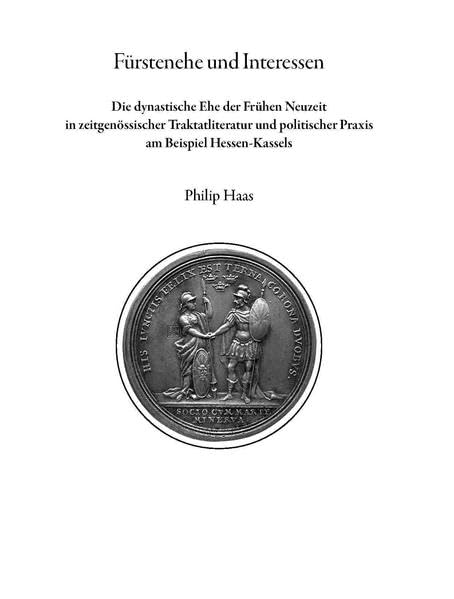 Fürstenehe und Interessen: Die dynastische Ehe der frühen Neuzeit in zeitgenössischer Traktatliteratur und politischer Praxis am Beispiel ... und Forschungen zur hessischen Geschichte) Politics & History