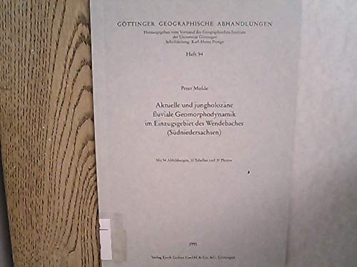 Aktuelle und jungholozäne fluviale Geomorphodynamik im Einzugsgebiet des Wendebaches (Südniedersachsen) Books