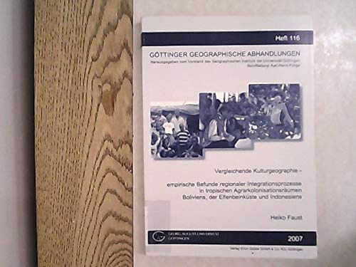 Vergleichende Kulturgeographie-empirische Befunde regionaler Integrationsprozesse in tropischen Agrarkolonisationsräumen Boliviens, der Elfenbeinküste ... (Göttinger Geographische Abhandlungen) Geology & Geography