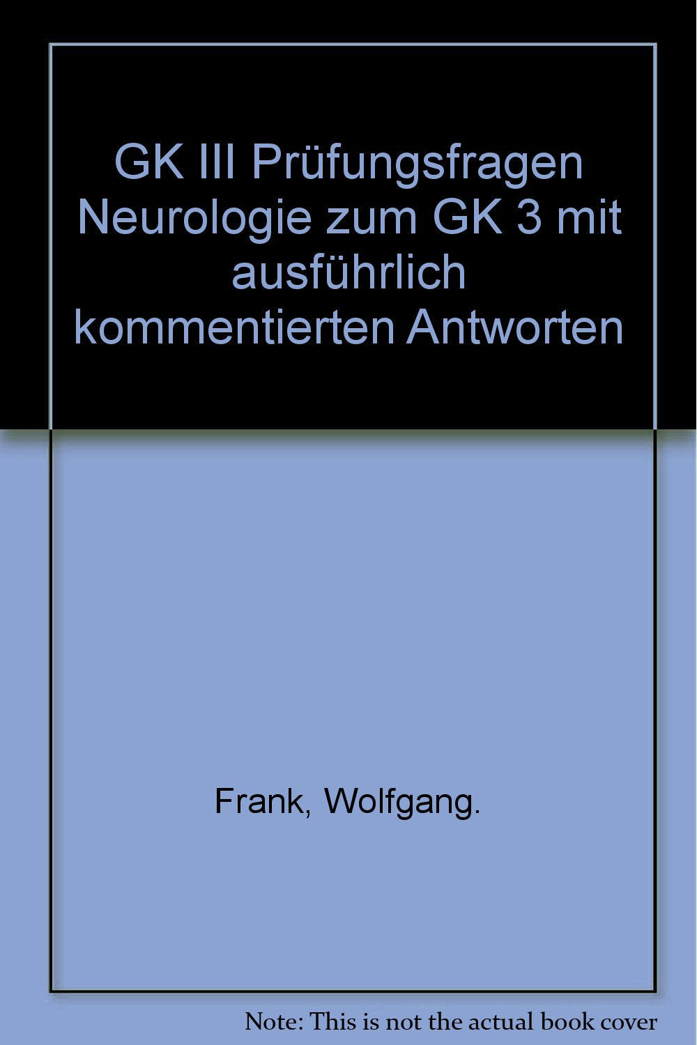 GK III Prüfungsfragen Neurologie zum GK 3 mit ausführlich kommentierten Antworten Medicine