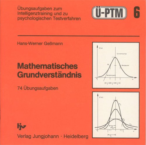 Mathematisches Grundverständnis : 74 Übungsaufgaben zum Intelligenztraining und psychologischen Testverfahren (Ü-PTM Bd. 6) Books