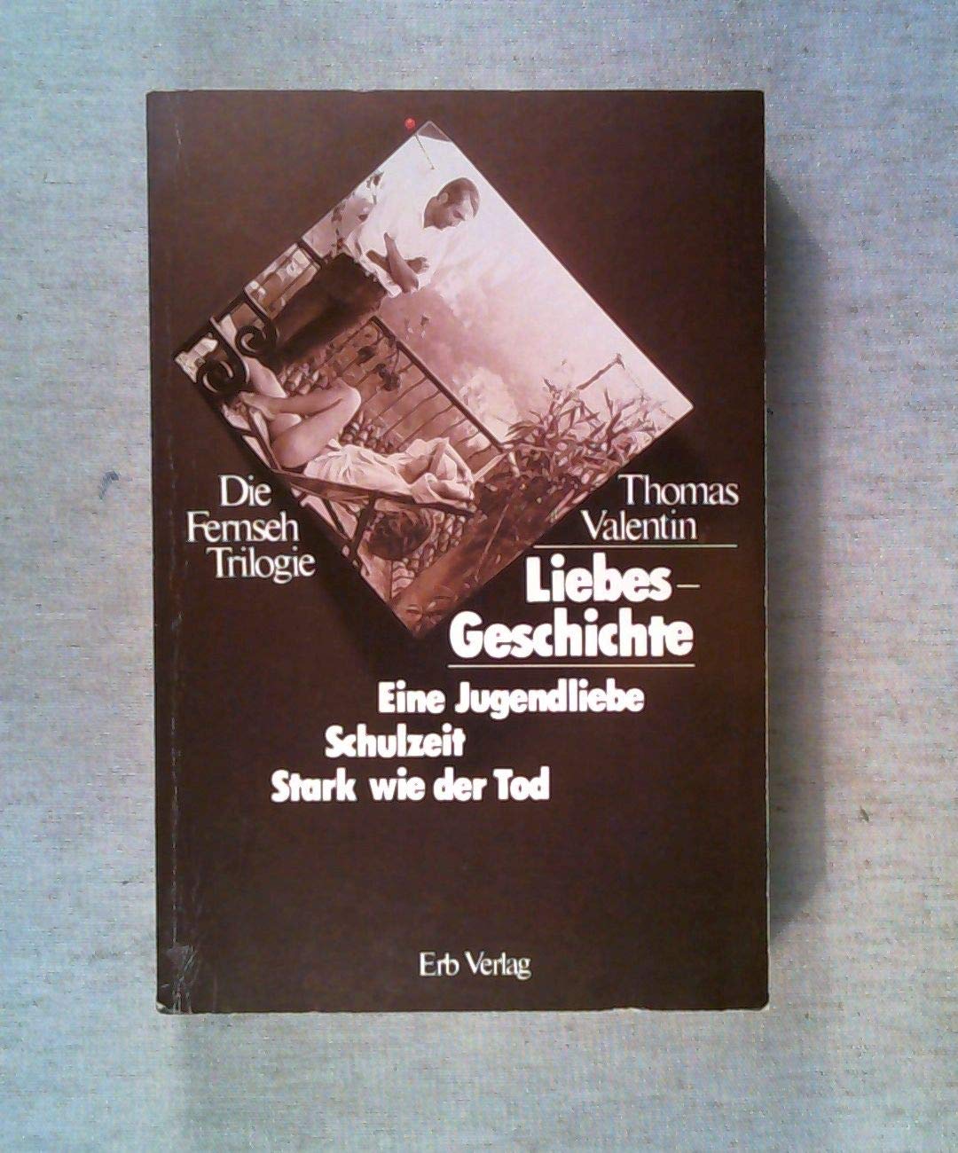 Liebes- Geschichte: Die Fernseh Trilogie - Jugendliebe, Schulzeit, stark wie der Tod Books