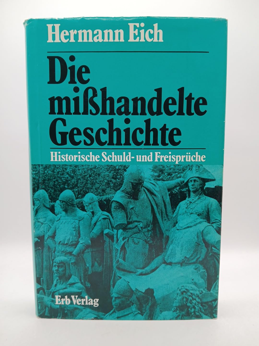Die mißhandelte Geschichte. Historische Schuld- und Freisprüche Books