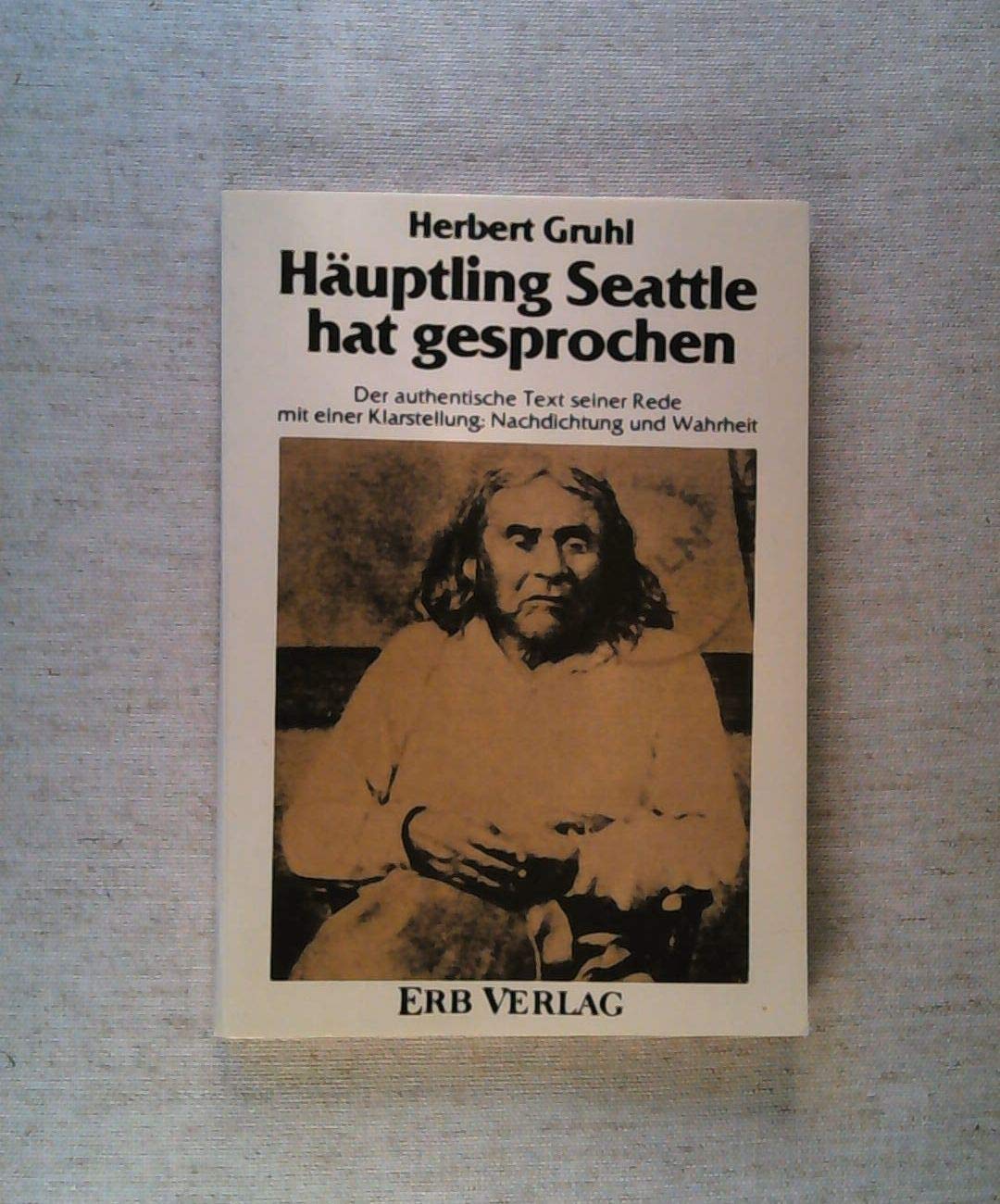 Häuptling Seattle hat gesprochen: Der authentische Text seiner Rede mit Klarstellung: Nachdichtung und Wahrheit Business, Finance & Career