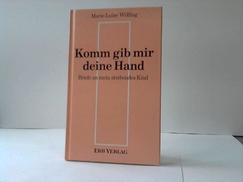 Komm gib mir deine Hand. Briefe an mein sterbendes Kind Essays & Short Stories