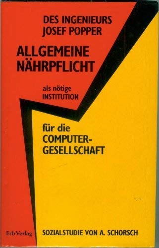 Des Ingenieurs Josef Popper Allgemeine Nährpflicht als nötige Institution für die Computer- Gesellschaft Computer Science