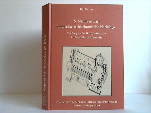 S. Nicola in Bari und seine architektonische Nachfolge: Ein Bautypus des 11.-17. Jahrhunderts in Unteritalien und Dalmatien (Römische Studien der Bibliotheca Hertziana) Foreign Languages ​​& Dictionaries