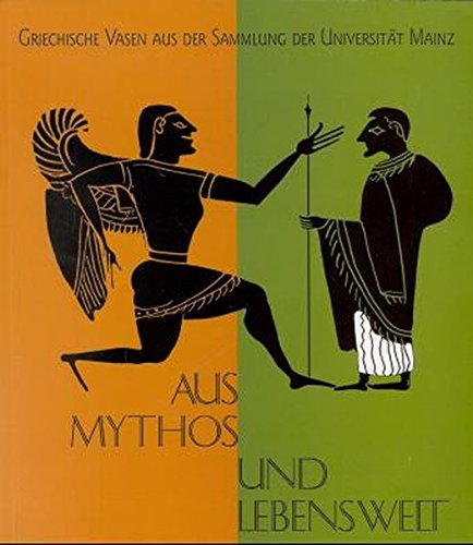 Aus Mythos und Lebenswelt: Griechische Vasen aus der Sammlung der Universität Mainz book