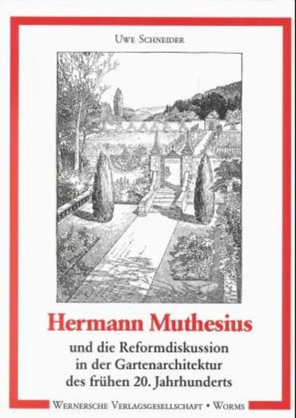 Hermann Muthesius und die Reformdiskussion in der Gartenarchitektur des frühen 20. Jahrhunderts: Diss. (Grüne Reihe / Quellen und Forschungen zur Gartenkunst) Architecture