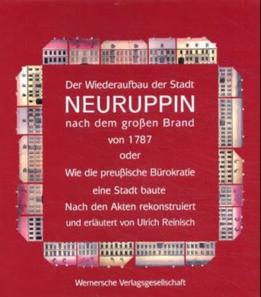 Der Wiederaufbau der Stadt Neuruppin nach dem grossen Brand 1787 oder wie die preussische Bürokratie eine Stadt baute: Nach den Akten rekonstruiert ... zur Denkmalpflege im Land Brandenburg) Law