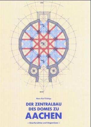 Der Zentralbau des Domes zu Aachen: Unerforschtes und Ungewisses Architecture