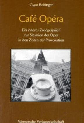 Café Opéra: Ein inneres Zwiegespräch zur Situation der Oper in den Zeiten der Provokation Arts & Music
