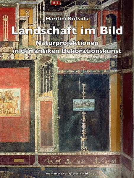 Landschaft im Bild: Naturprojektionen in der antiken Dekorationskunst Film, Art & Culture