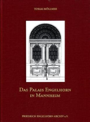 Das Palais Engelhorn in Mannheim: Geschichte und Architektur eines gründerzeitlichen Stadthauses: Geschichte und Architektur eines gründerzeitlichen Stadthauses. Hrsg. v. Friedrich Engelhorn Archiv Architecture