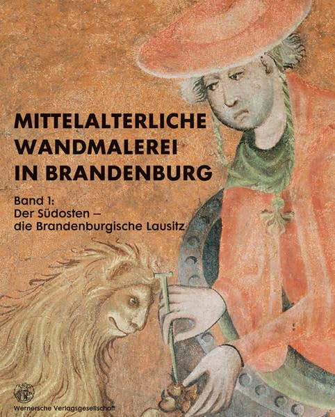Mittelalterliche Wandmalerei in Brandenburg: Band 1: Der Südosten – die Brandenburgische Lausitz (Forschungen und Beiträge zur Denkmalpflege im Land Brandenburg) Film, Art & Culture