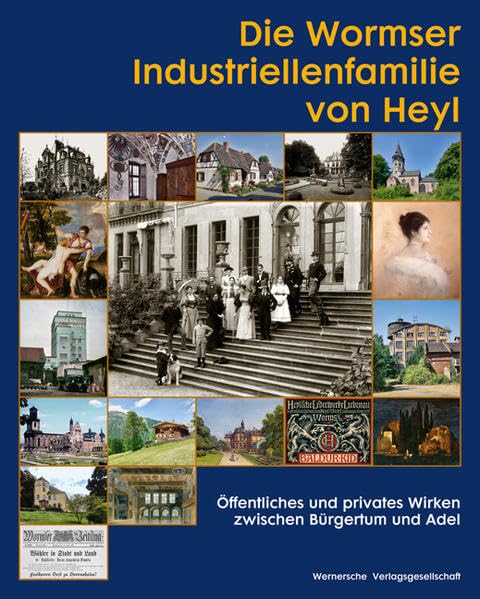 Die Wormser Industriellenfamilie von Heyl: Öffentliches und privates Wirken zwischen Bürgertum und Adel Politics & History