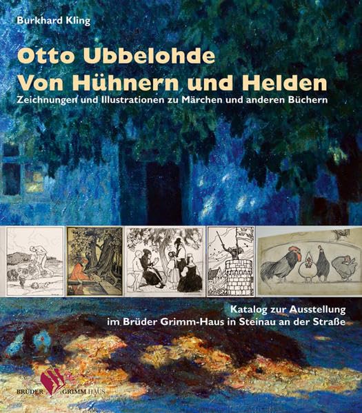 Otto Ubbelohde. Von Hühnern und Helden: Zeichnungen und Illustrationen zu Märchen und anderen Büchern Katalogbuch zur Ausstellung im Brüder Grimm-Haus Steinau Film, Art & Culture