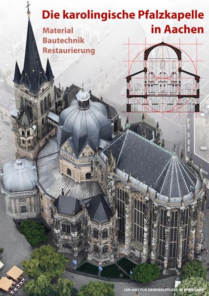 Die karolingische Pfalzkapelle in Aachen: Material - Bautechnik - Restaurierung (Arbeitsheft der rheinischen Denkmalpflege) Architecture