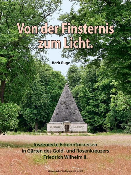 Von der Finsternis zum Licht.: Inszenierte Erkenntnisreisen in Gärten des Gold- und Rosenkreuzers Friedrich Wilhelm II. (Grüne Reihe / Quellen und Forschungen zur Gartenkunst) Architecture