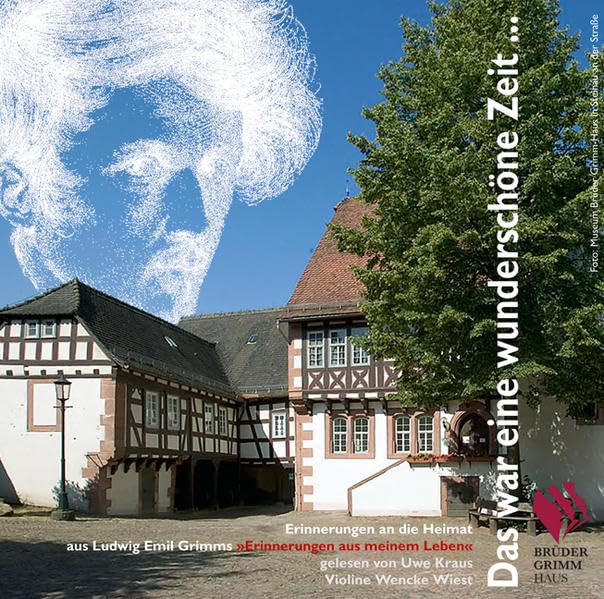 Das war eine wunderschöne Zeit ...: Erinnerungen an die Heimat aus Ludwig Emil Grimms 'Erinnerungen aus meinem Leben' Essays & Short Stories