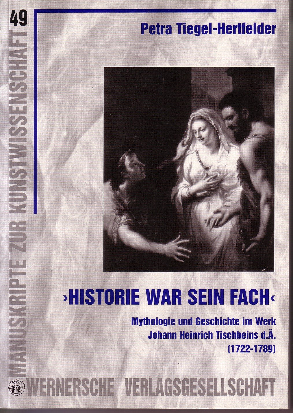 "Historie war sein Fach" - Mythologie und Geschichte im Werk Johann Heinrich Tischbeins d.Ä. (Manuskripte zur Kunstwissenschaft) Film, Art & Culture