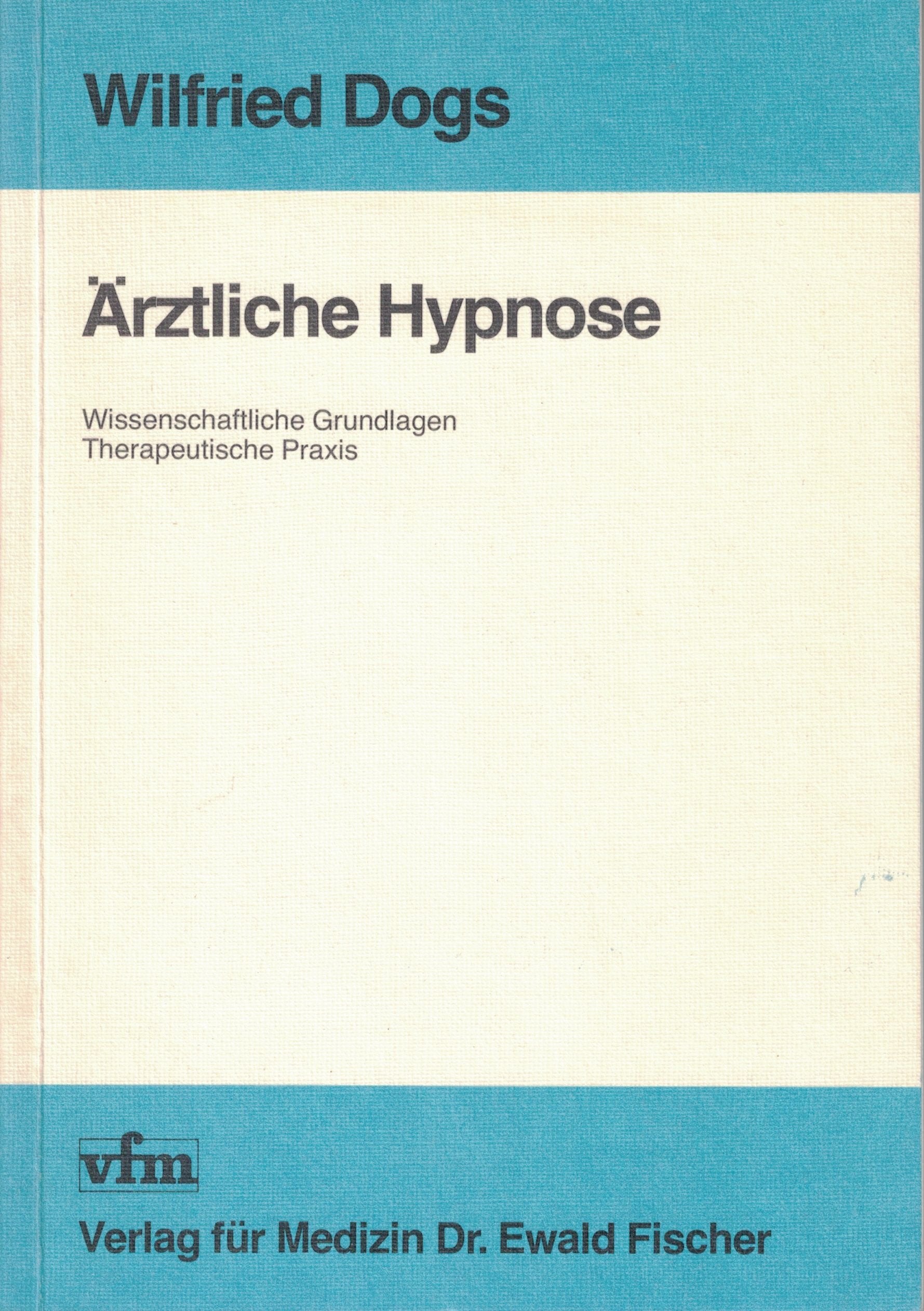 Ärztliche Hypnose. Wissenschaftliche Grundlagen - Therapeutische Praxis Philosophy