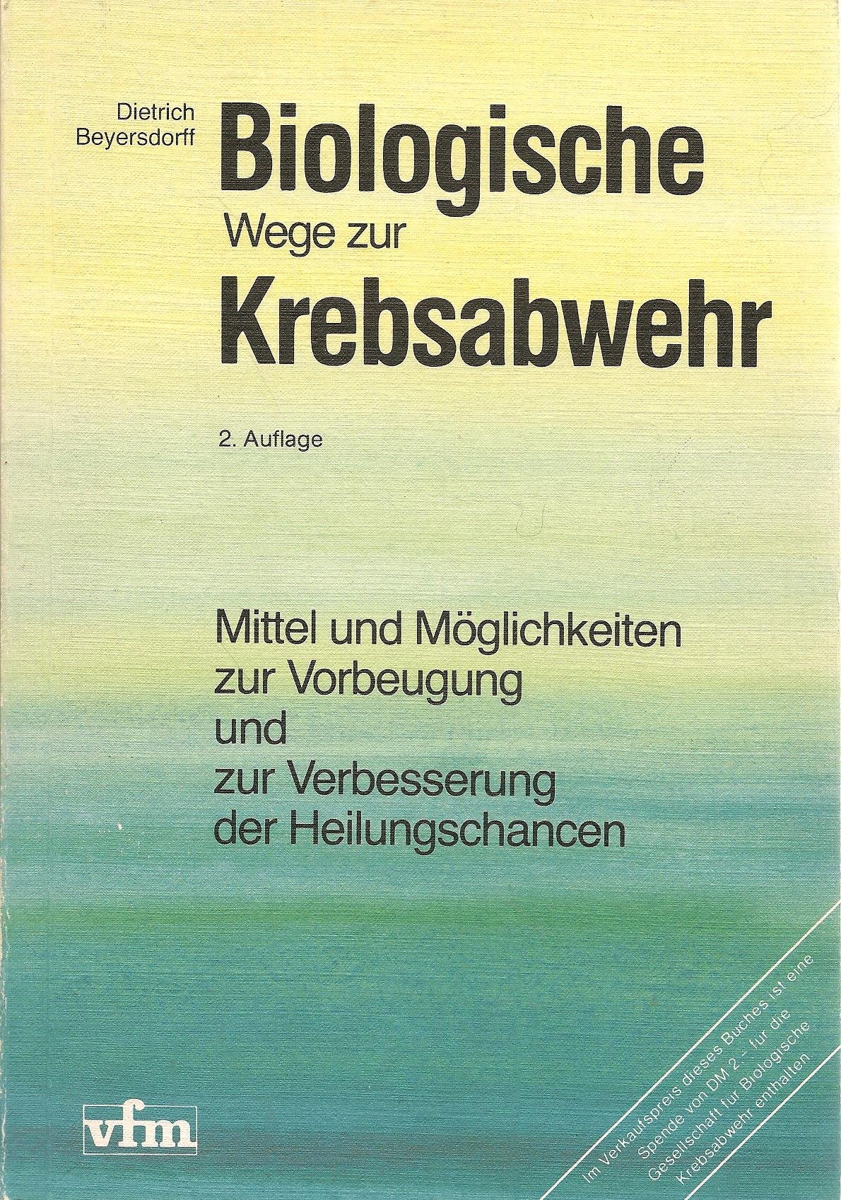 Biologische Wege zur Krebsabwehr . Mittel und Möglichkeiten zur Vorbeugung und zur Verbesserung der Heilungschancen . Medicine