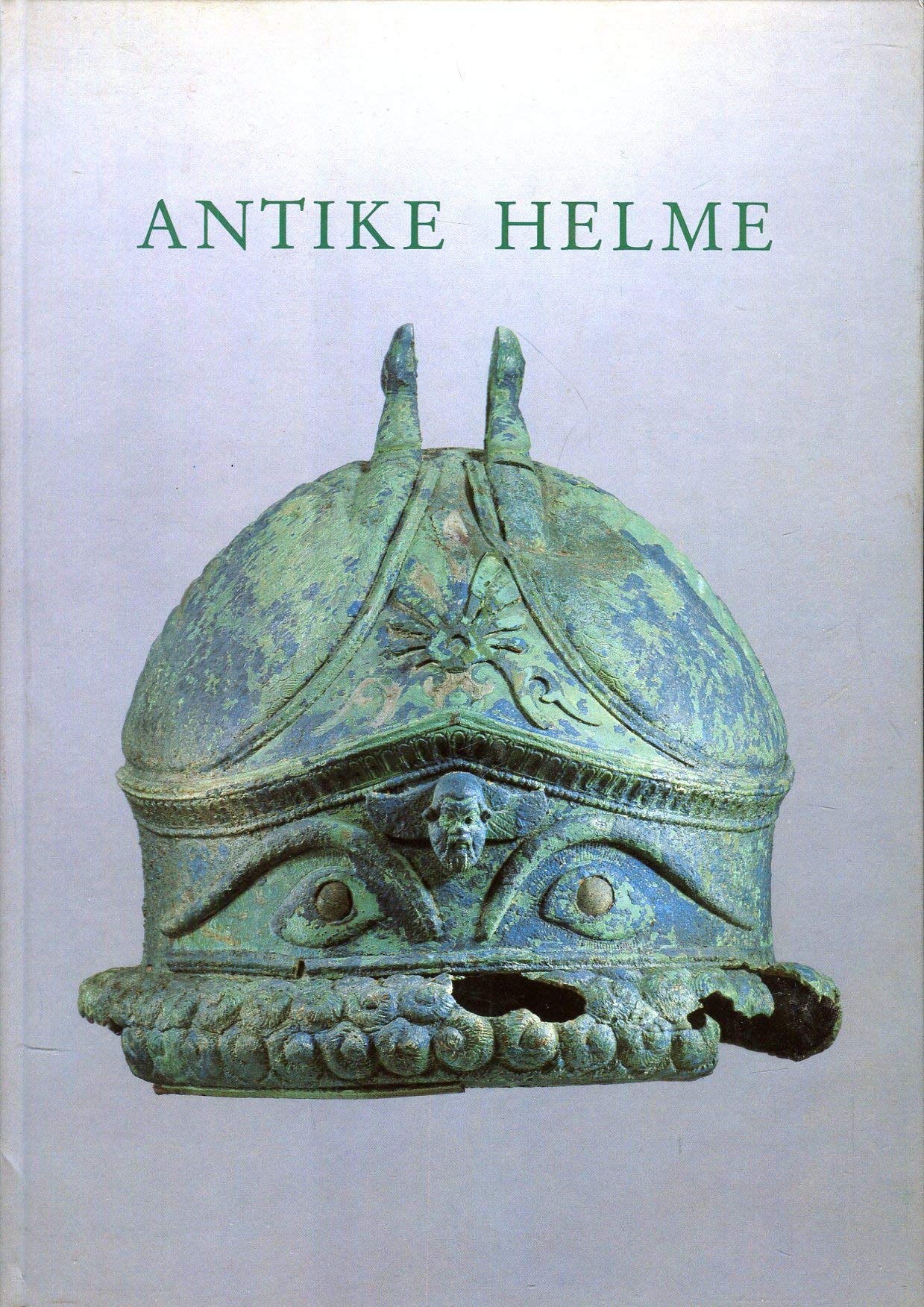 Antike Helme: Katalog zur Ausstellung des Landes Rheinland-Pfalz in Verbindung mit der Stiftung Preussischer Kulturbesitz Berlin, Antikenmuseum, und ... der Pfalz Speyer, 26. Mai - 10. Juni 1990 Politics & History