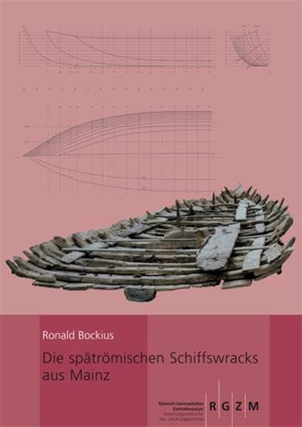 Die spätrömischen Schiffswracks aus Mainz: Schiffsarchäologisch-technikgeschichtliche Untersuchung spätantiker Schiffsfunde vom nördlichen Oberrhein ... des Römisch-Germanischen Zentralmuseums) Politics & History