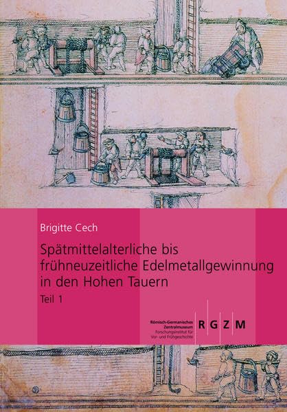 Spätmittelalterliche bis frühneuzeitliche Edelmetallgewinnung in den Hohen Tauern: Montanarchäologische Forschungen im Bockhartrevier, Gasteiner Tal ... des Römisch-Germanischen Zentralmuseums) Politics & History